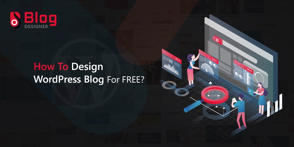 How to Design a Blog For Free? (Without Replacing WordPress Theme)
